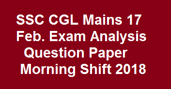 SSC CGL Mains 17 Feb. Exam Analysis Question Paper Morning Shift 2018