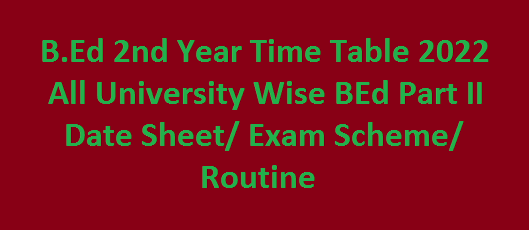 B.Ed 2nd Year Time Table 2022 घोषित All University B.Ed Date Sheet/ Exam Scheme/ Routine